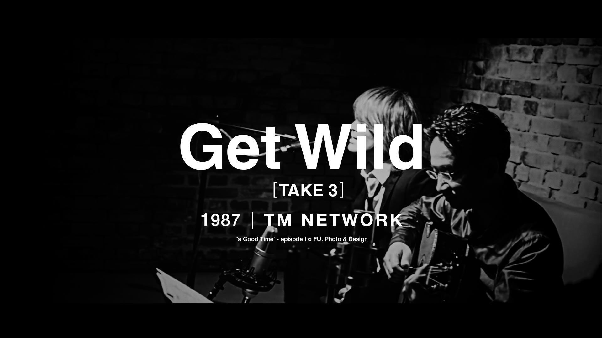 Get Wild [Take 4] - TM Network Cover | "a Good Time" - episode I @ FU. Photo & Design.